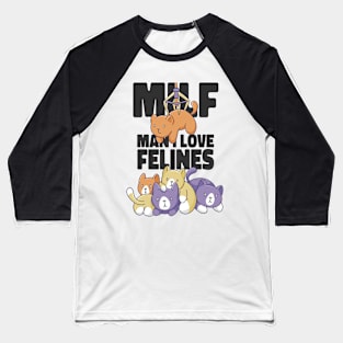 MILF Man I Love Felines Funny Cat Kawaii Kittens Baseball T-Shirt